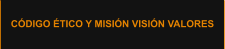 CÓDIGO ÉTICO Y MISIÓN VISIÓN VALORES