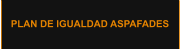 PLAN DE IGUALDAD ASPAFADES