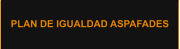 PLAN DE IGUALDAD ASPAFADES